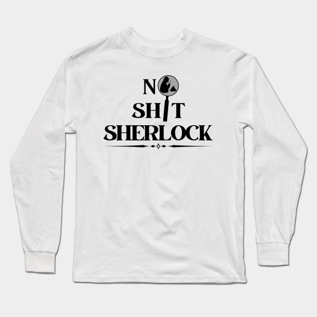 No Shit Sherlock Long Sleeve T-Shirt by Kenny The Bartender's Tee Emporium